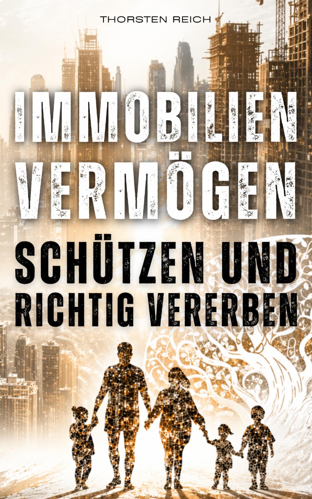 IMMOBILIEN VERMÖGEN SCHÜTZEN & RICHTIG VERERBEN: FINANZIELLE SELBSTVERTEIDIGUNG - Wie Immobilien strukturiert, steueroptimiert und generationsfähig gestaltet werden.
