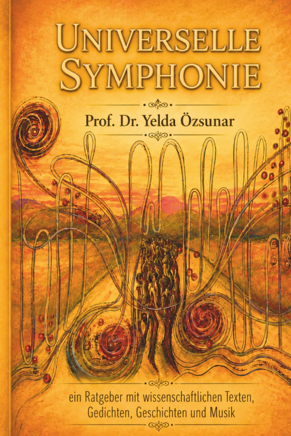 UNIVERSELLE SYMPHONIE: Ein Ratgeber mit medizinischen Texten, Gedichten, Geschichten und Musik (Universal Symphony)
