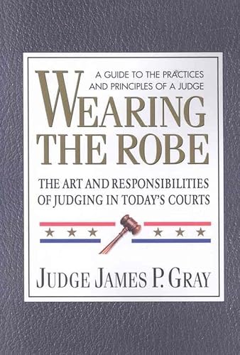 Wearing the Robe: The Art and Responsibilities of Judging in Today’s Courts