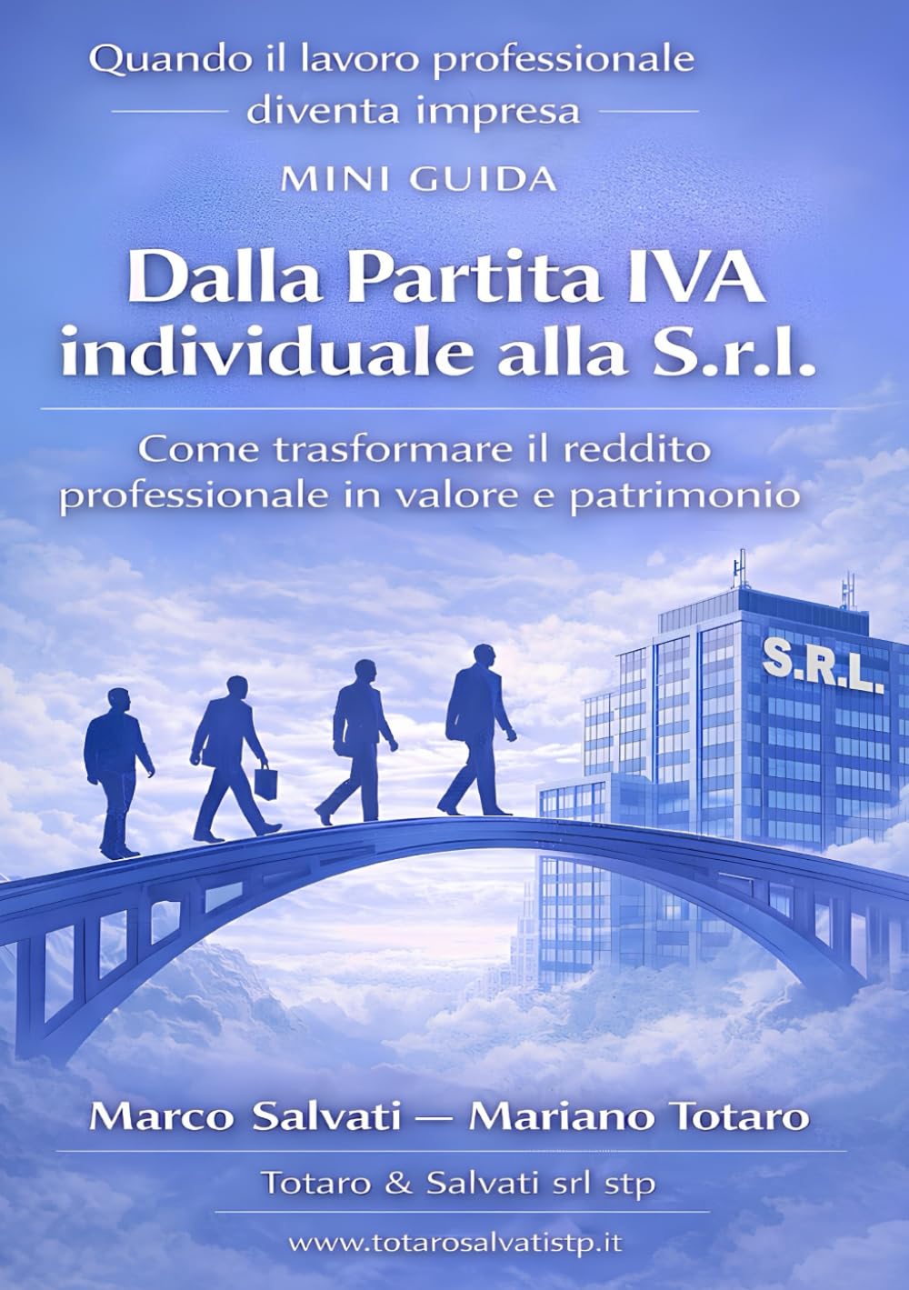 Dalla Partita IVA individuale alla S.R.L.: Come trasformare il reddito professionale in valore e patrimonio (Quando il lavoro professionale diventa impresa)