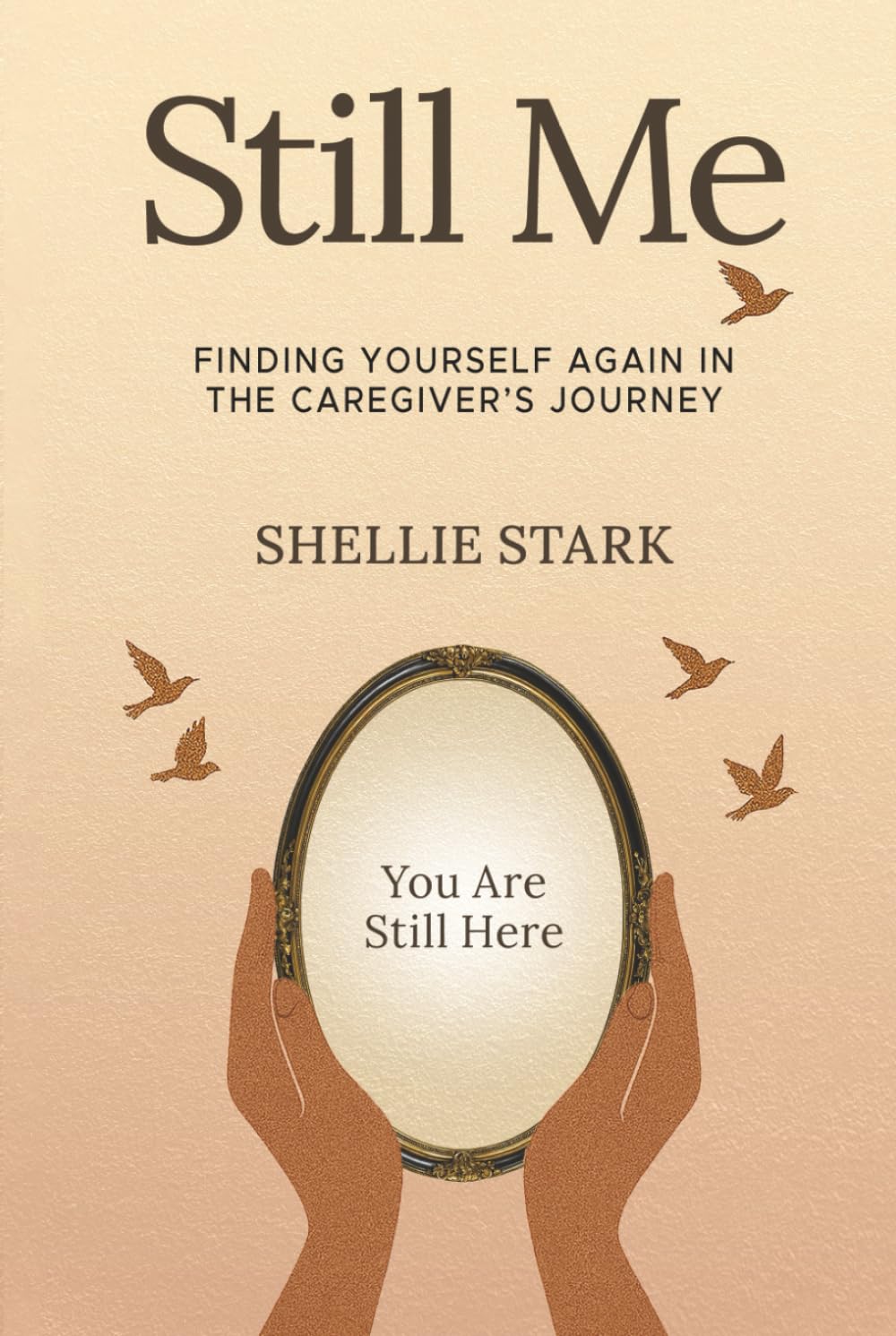 Still Me: Finding Yourself Again in the Caregiver's Journey