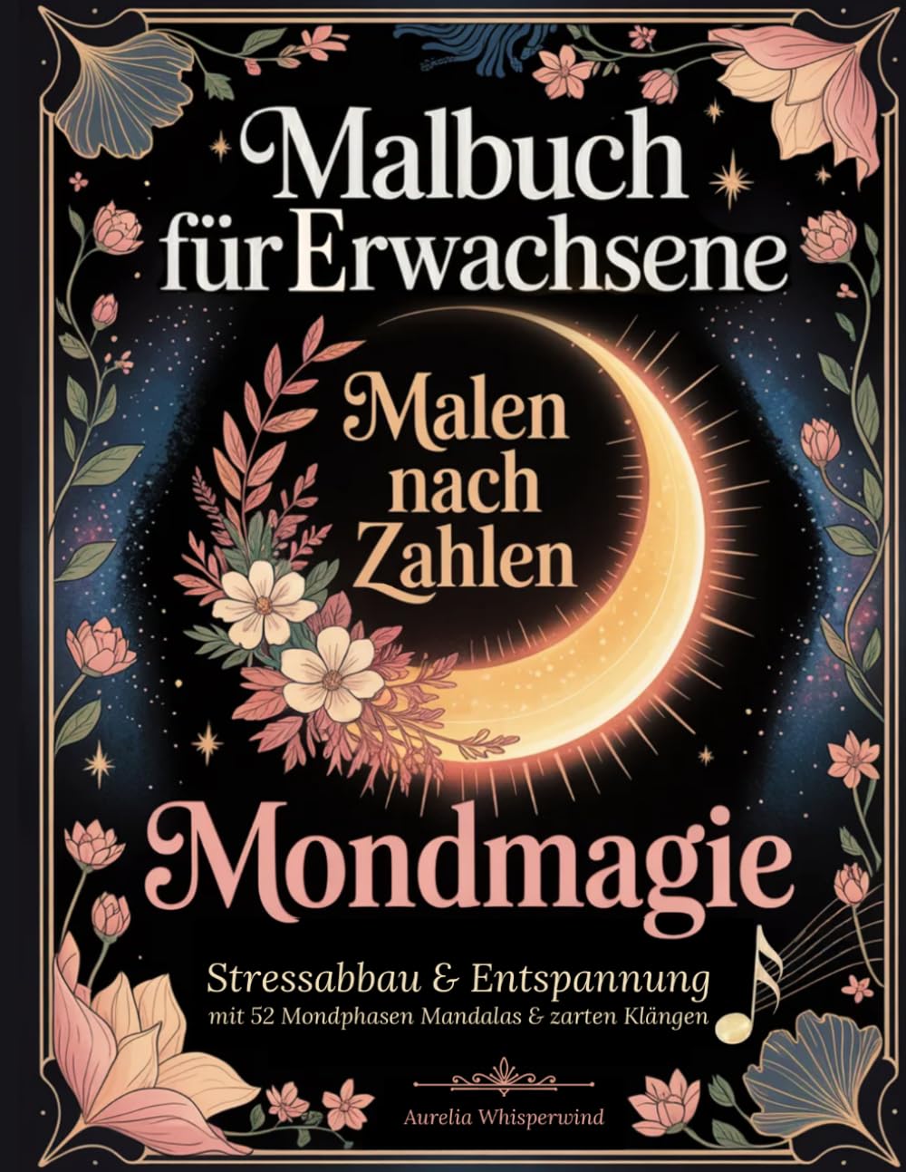 Malbuch für Erwachsene: Malen nach Zahlen „Mondmagie“: Stressabbau & Entspannung mit 52 Mondphasen Mandalas & zarten Klängen – Dein sanftes Ritual für Achtsamkeit, Gelassenheit & innere Ruhe