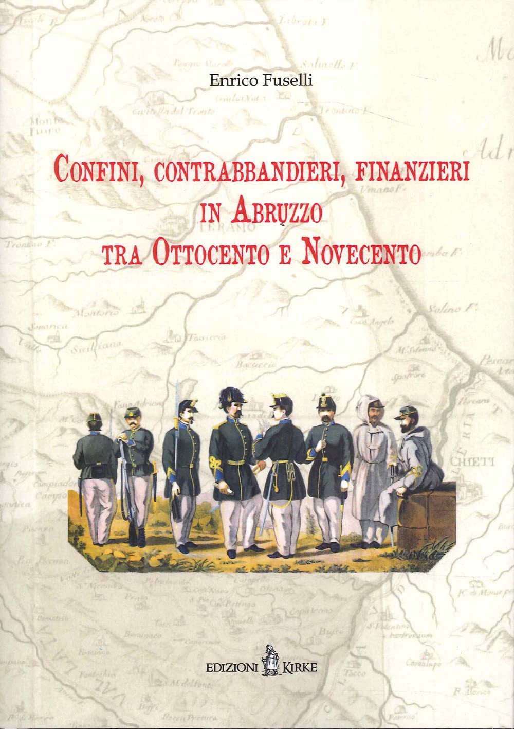 Confini, Contrabbandieri, Finanzieri In Abruzzo Tra Ottocento E Novecento - 4