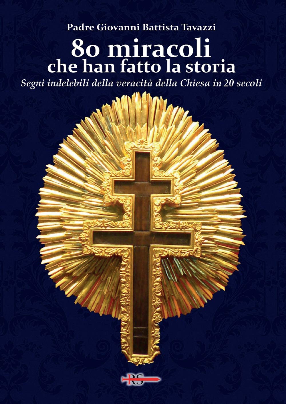 80 Miracoli Che Han Fatto La Storia. Segni Indelebili Della Veracità Della Chiesa In 20 Secoli - 4