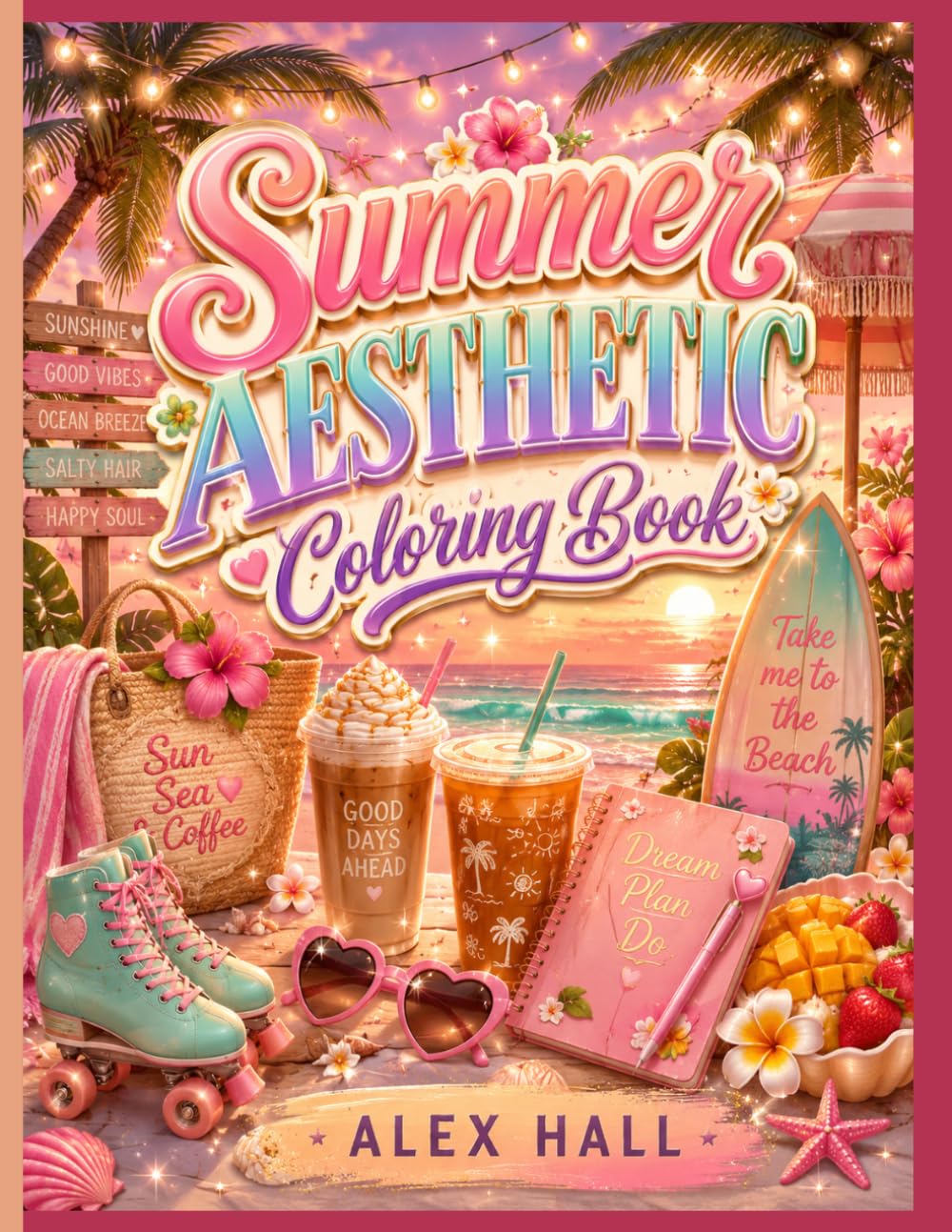 Summer Aesthetic Coloring Book: A Cute and Relaxing Summer-Themed Coloring Book for Adults and Teens Featuring Cozy Vacation Vibes, Tropical Scenes, Beach Days, and Aesthetic Summer Designs