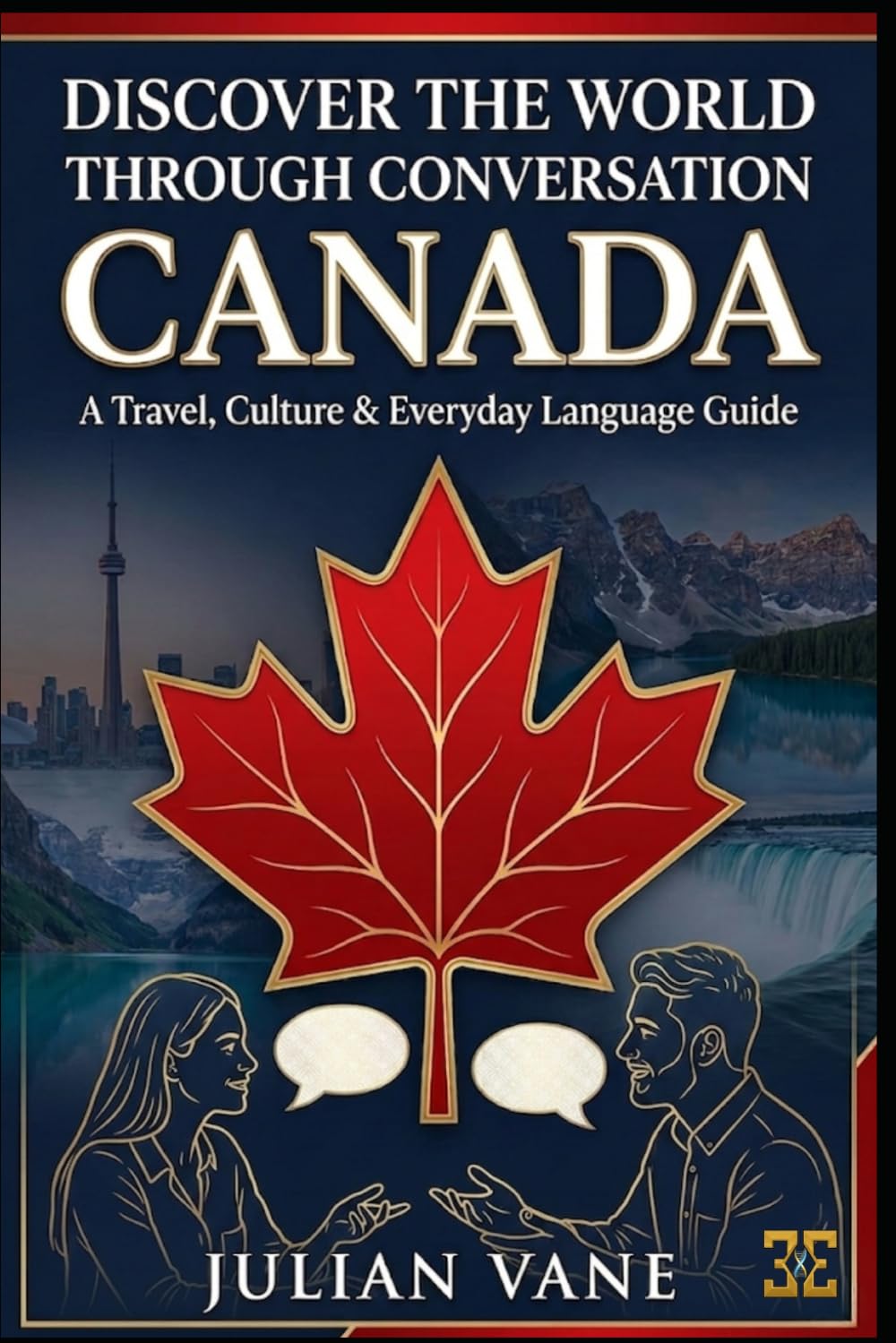 DISCOVER THE WORLD THROUGH CONVERSATION: CANADA: A Travel, Culture & Everyday Language Guide