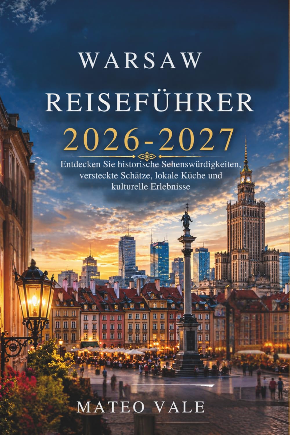 Warsaw Reiseführer 2026–2027: Entdecken Sie historische Sehenswürdigkeiten, versteckte Schätze, lokale Küche und kulturelle Erlebnisse
