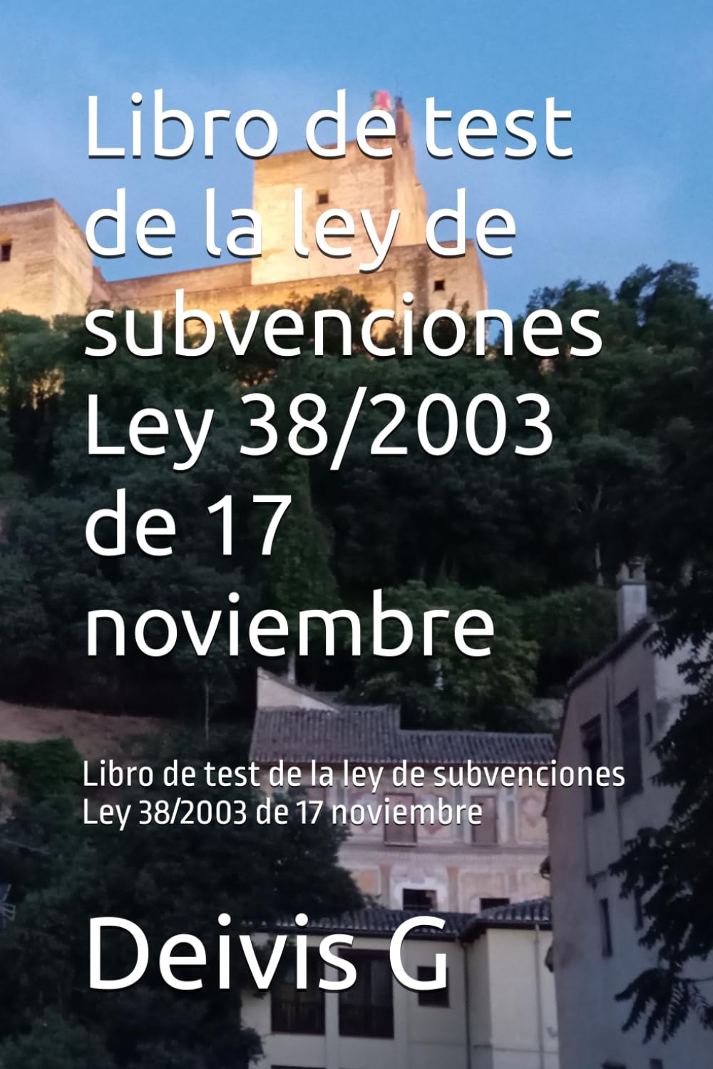 Libro de test de la ley de subvenciones Ley 38/2003 de 17 noviembre: Libro de test de la ley de subvenciones Ley 38/2003 de 17 noviembre