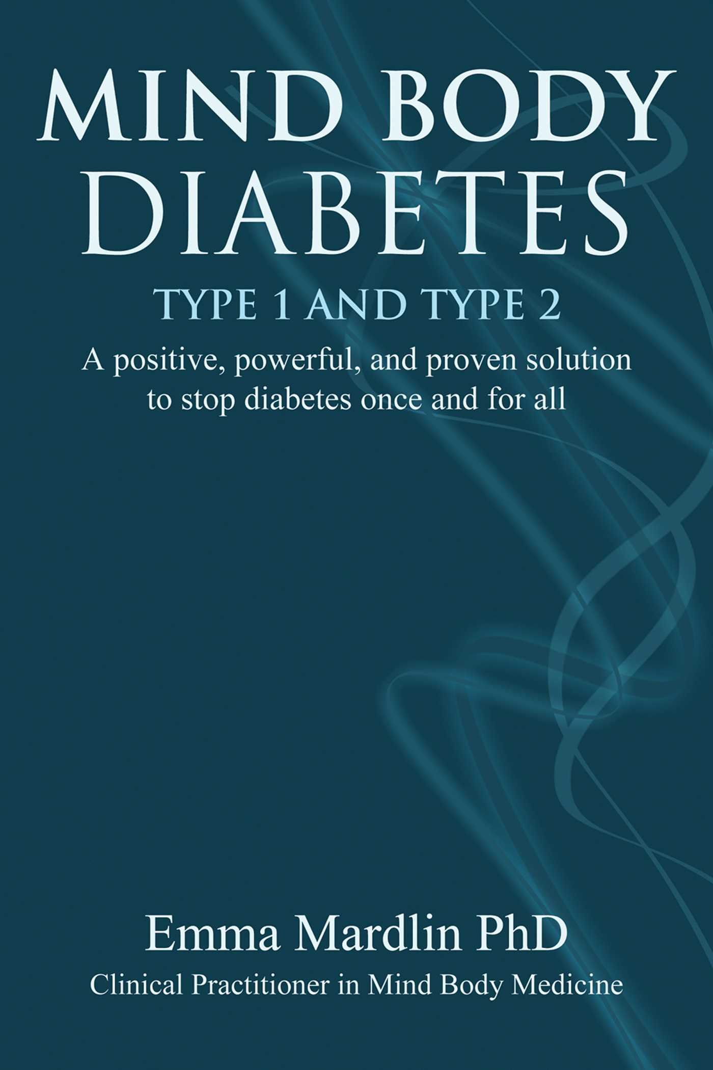 Mind Body Diabetes Type 1 and Type 2: A positive,  by Dr. Emma Mardlin PAPERBACK