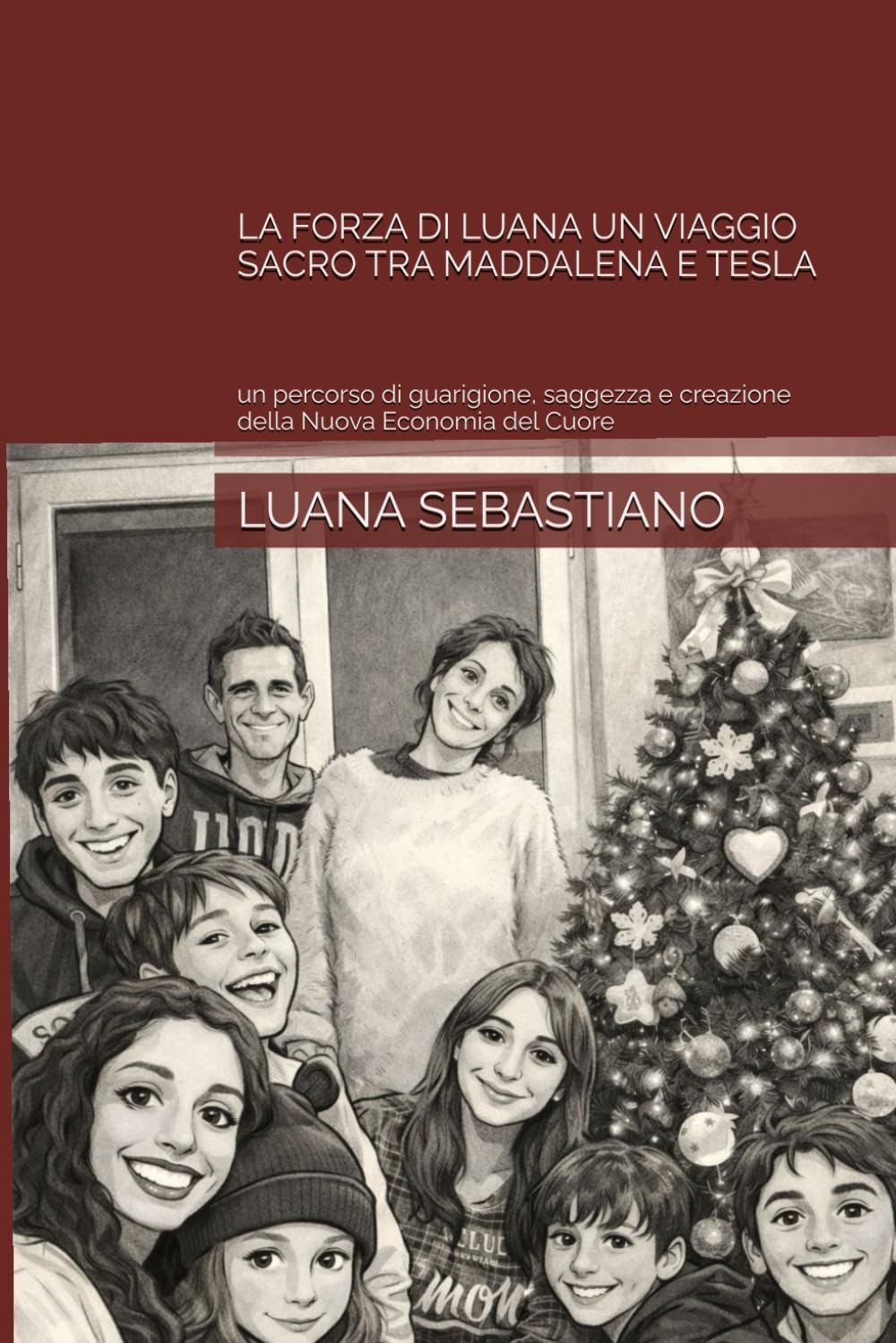 LA FORZA DI LUANA UN VIAGGIO SACRO TRA MADDALENA E TESLA: un percorso di guarigione, saggezza e creazione della Nuova Economia del Cuore
