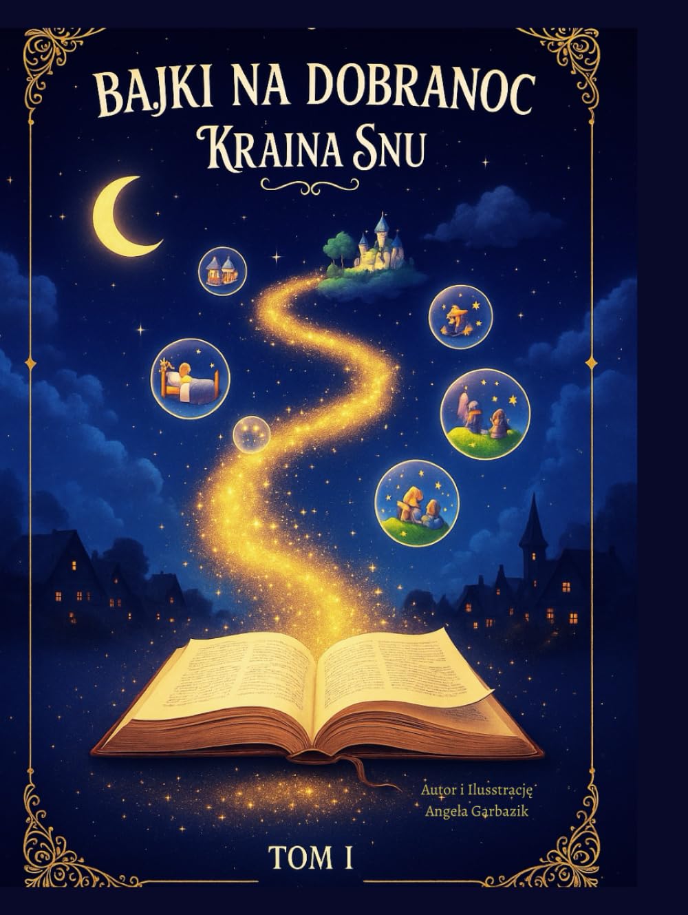 Bajki na dobranoc – Kraina snu, Tom I: Ciepłe i kojące historie, idealne do czytania przed snem dla dzieci 3-7 lat (Land of Dreams)