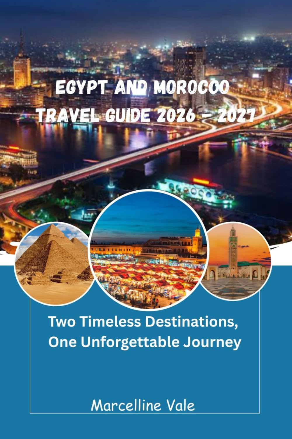 Egypt and Morocco Travel Guide 2026–2027: Essential Planning Tips, Must-See Destinations, and Cultural Experiences