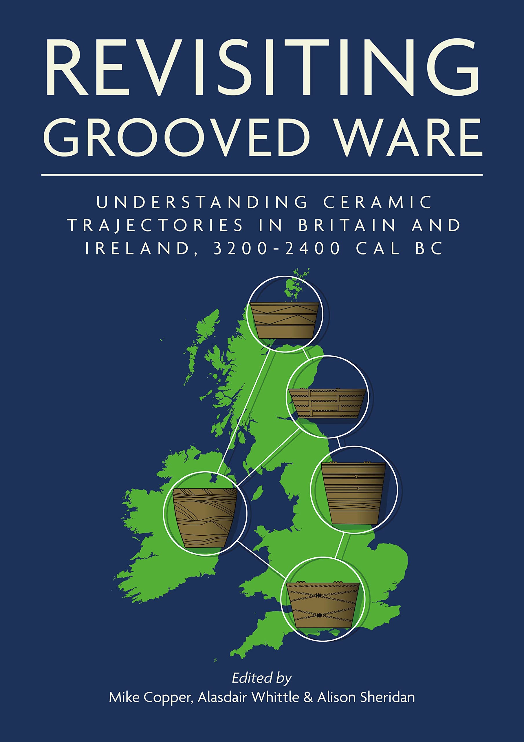 Revisiting Grooved Ware: Understanding Ceramic Trajectories in Britain and Ireland, 3200-2400 Cal BC (Neolithic Studies Group Seminar Papers)