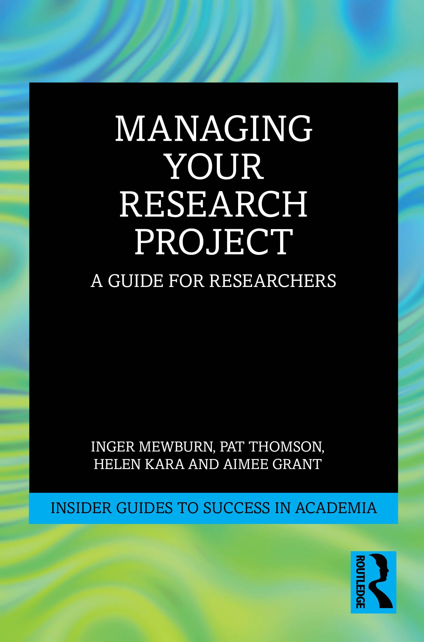 Managing Your Research Project by Inger Mewburn, Pat Thomson,... - 9781032749341