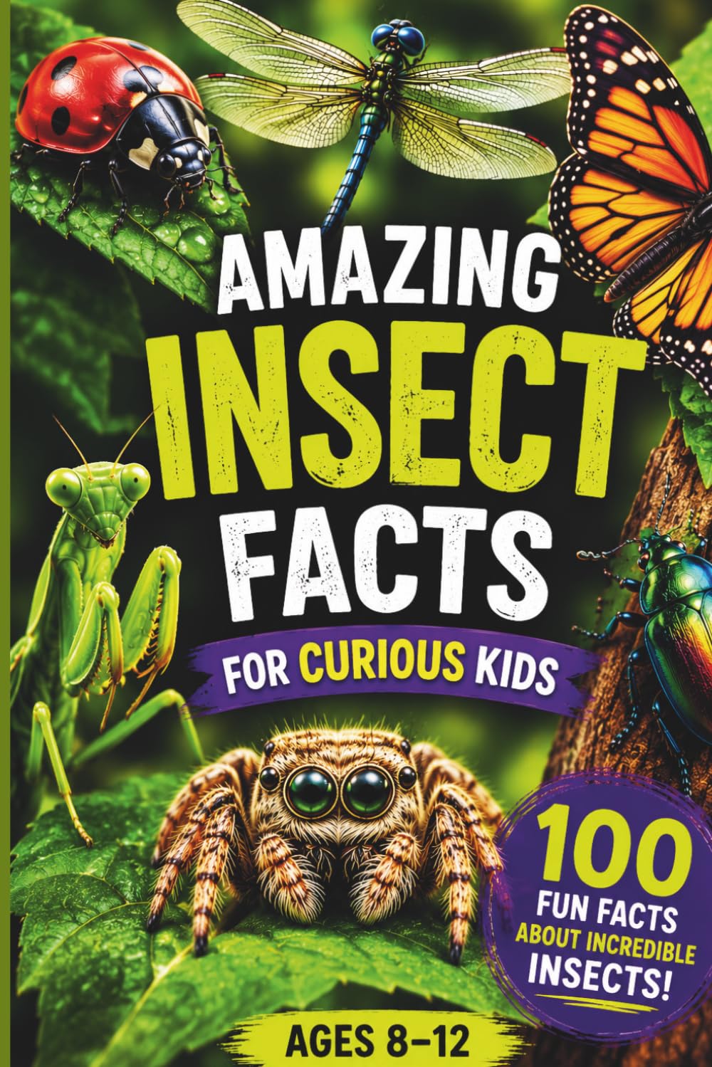 Amazing Insect Facts for Curious Kids: 100 Bug Trivia Questions & Surprising Answers About Insects, Creepy Crawlers, and Bugs for Ages 8–12 (Animal Trivia for Kids Ages 8-12)
