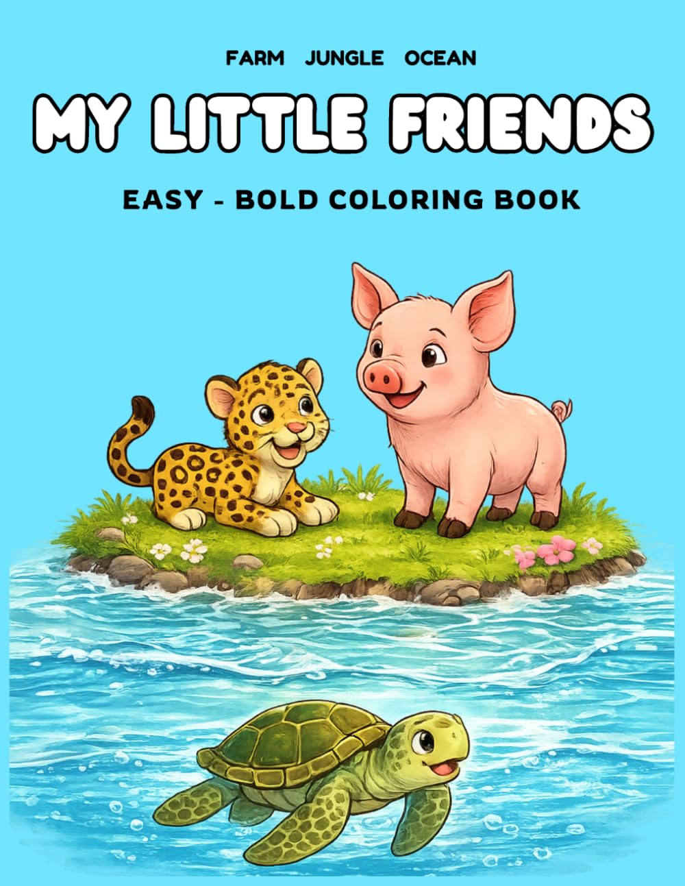 MY LITTLE FRIENDS FARM JUNGLE OCEAN: EASY-BOLD COLORING BOOK FOR KIDS , BIG EASY ANIMAL PICTURES FARM JUNGLE OCEAN