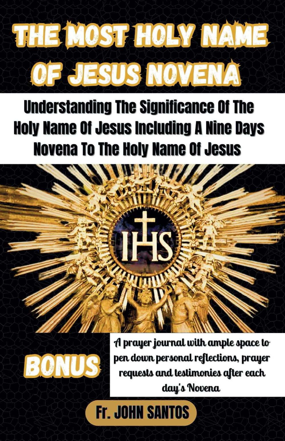 THE MOST HOLY NAME OF JESUS NOVENA: Understanding The Significance Of The Holy Name Of Jesus Including A Nine Days Novena To The Holy Name Of Jesus