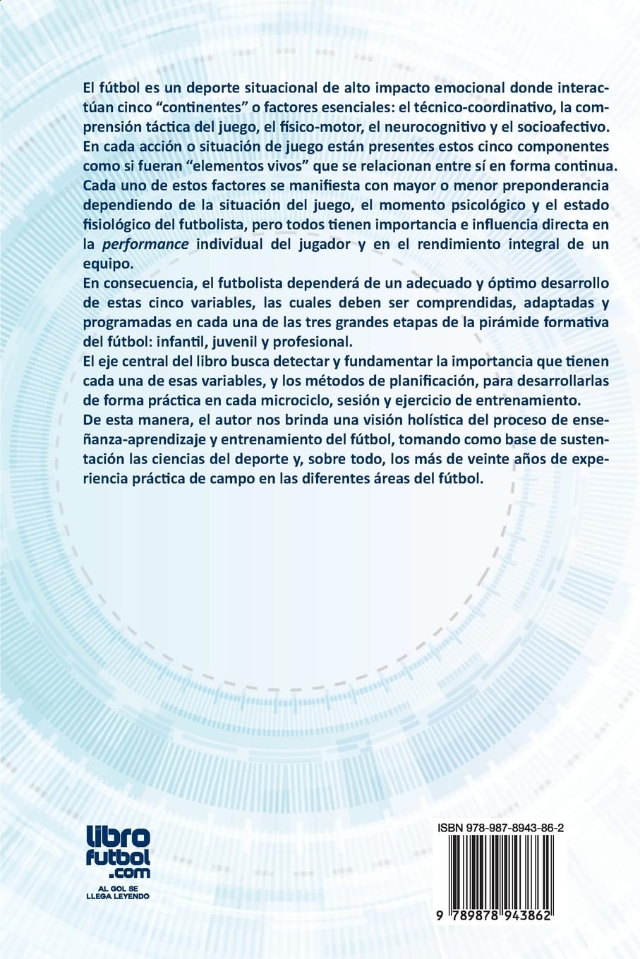 LOS CINCO CONTINENTES DEL FÚTBOL: COMPRENSIÓN, ADAPTACIÓN Y ENTRENAMIENTO DE CADA UNO DE LOS ELEMENTOS ESENCIALES DEL JUEGO DEL FÚTBOL EN LAS ÁREAS INFANTIL, JUVENIL Y PROFESIONAL