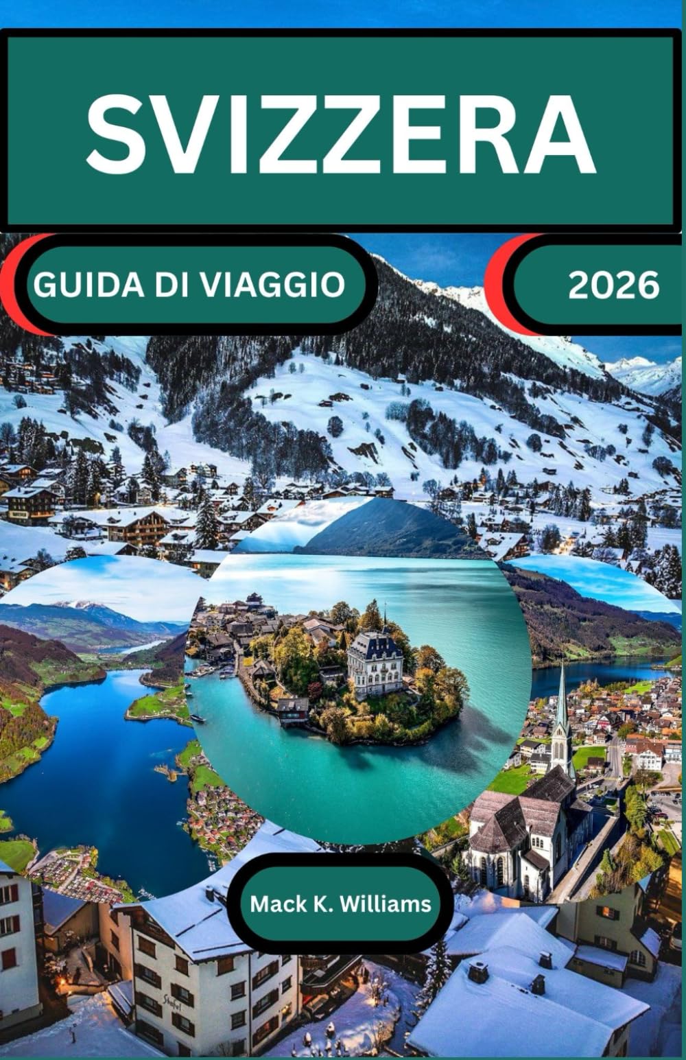 SVIZZERA GUIDA DI VIAGGIO 2026: Esplora itinerari panoramici, attrazioni culturali ed esperienze locali in tutta la Svizzera