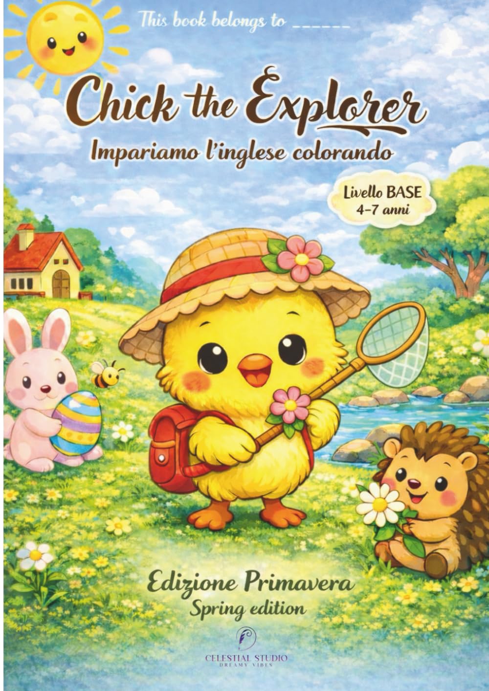 Chick the Explorer – Impariamo l’Inglese Colorando Libro da Colorare Educativo per Bambini 4–7 Anni | Spring Edition | Livello Base: Un libro ... the Explorer – Libri educativi per bambini)