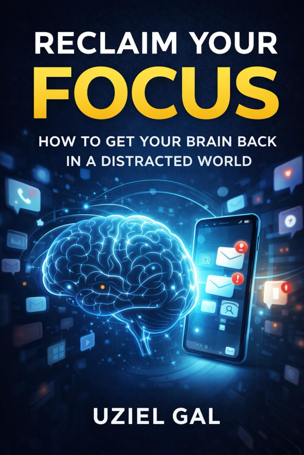 Reclaim Your Focus How to Get Your Brain Back in a Distracted World