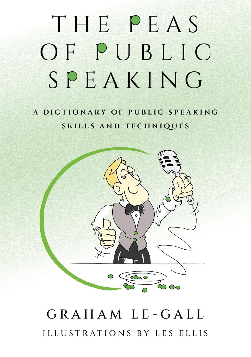 The Peas of Public Speaking: A Dictionary of Public Speaking Skills and Techniques