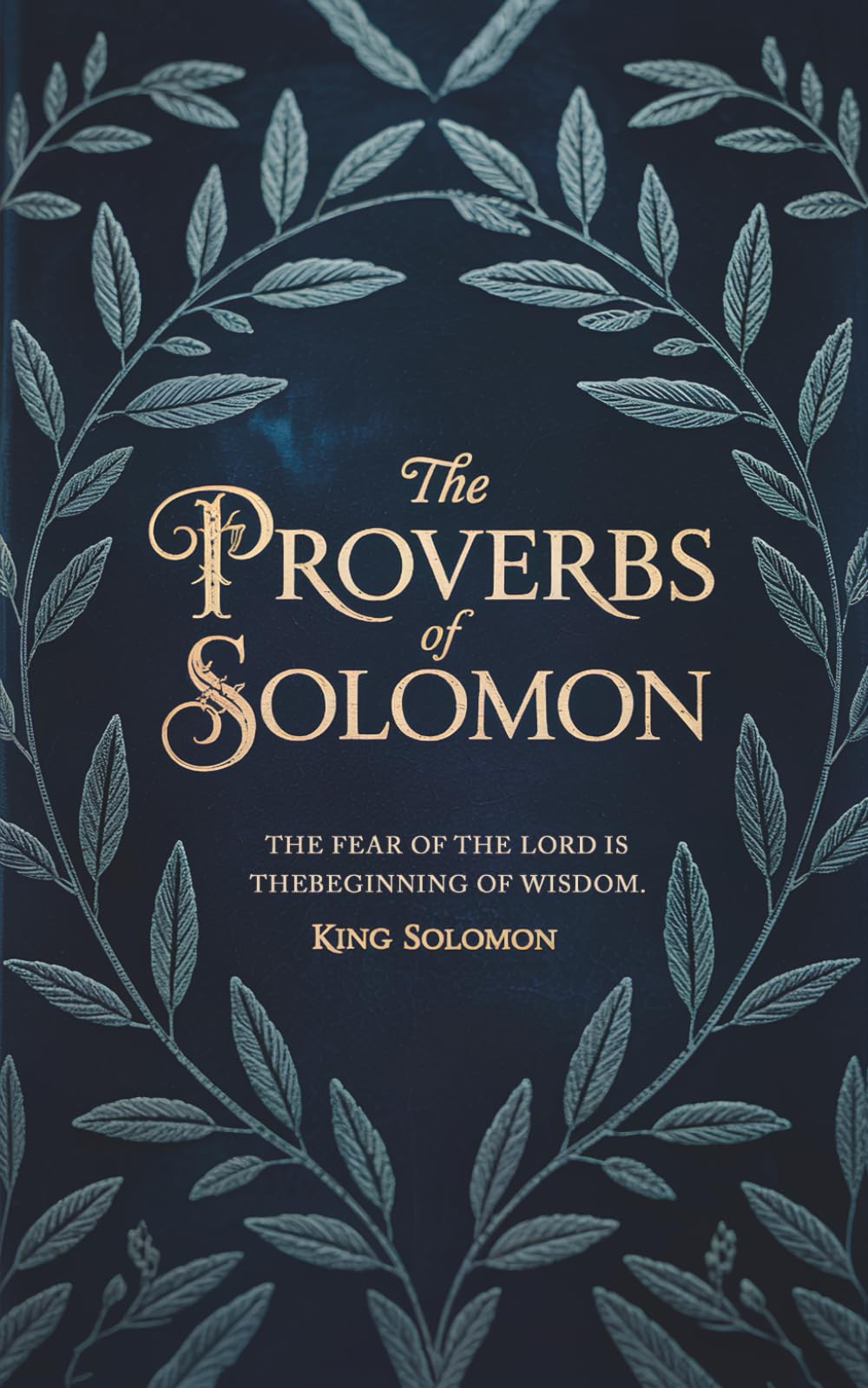 The Proverbs of Solomon: The Ancient Wisdom of King Solomon