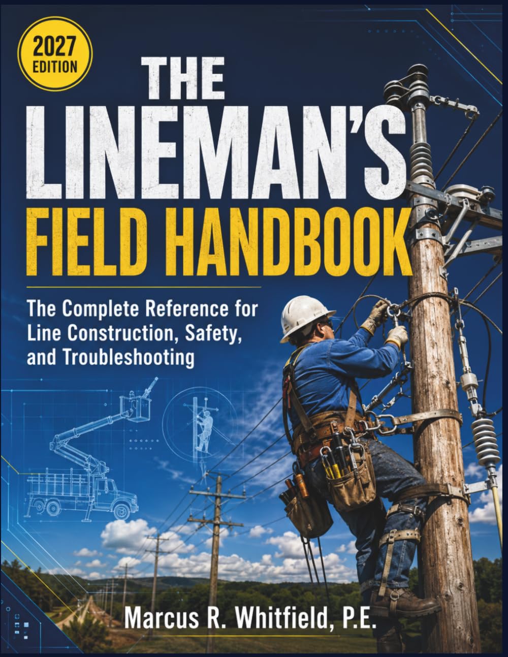 THE LINEMAN'S FIELD HANDBOOK: The Complete Reference for Line Construction, Safety, and Troubleshooting