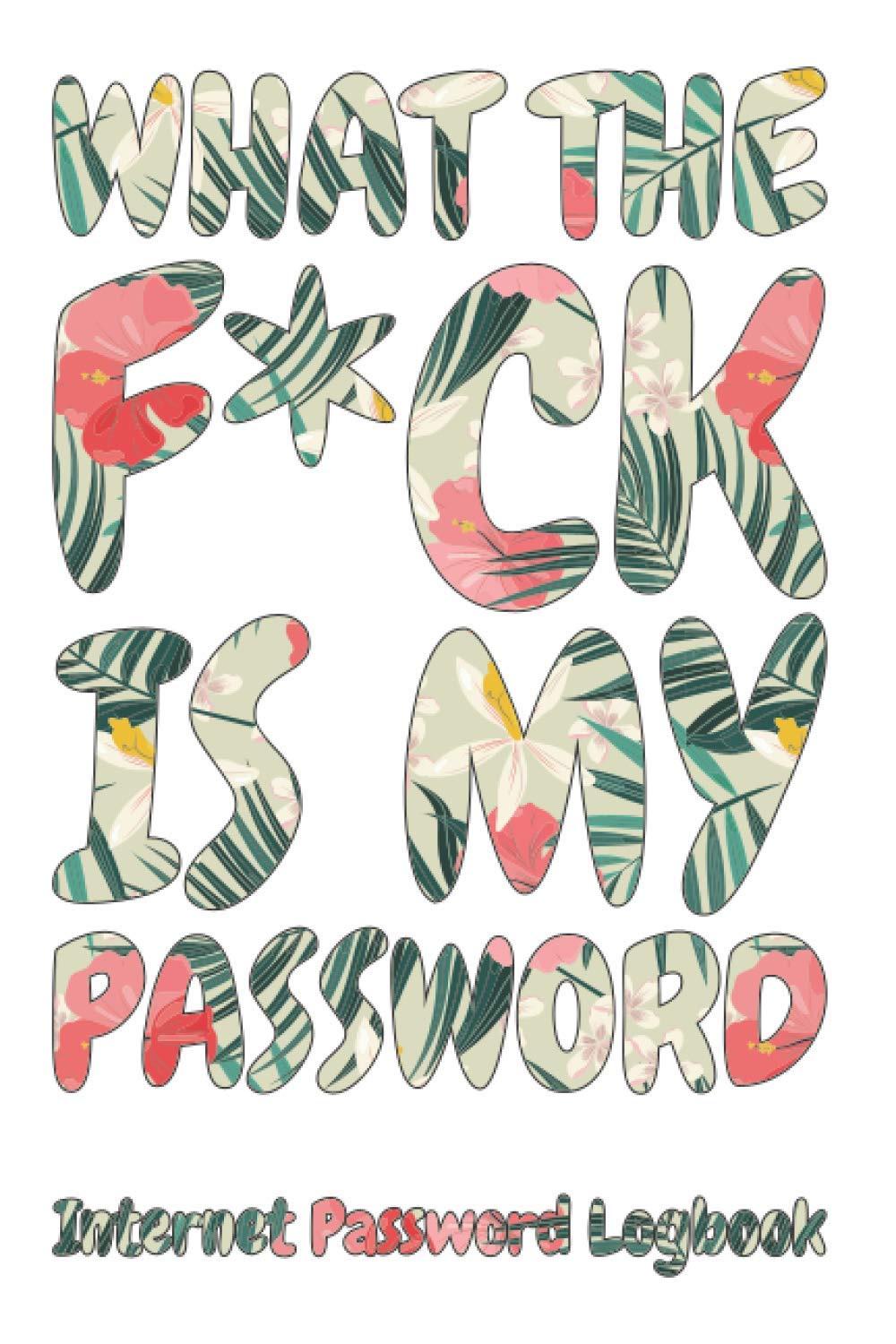 What The F*ck Is My Password: The Personal Internet Address & Password Logbook (6" x 9") | Secret Santa Gift Exchange Idea - Funny White Elephant Gag Gift