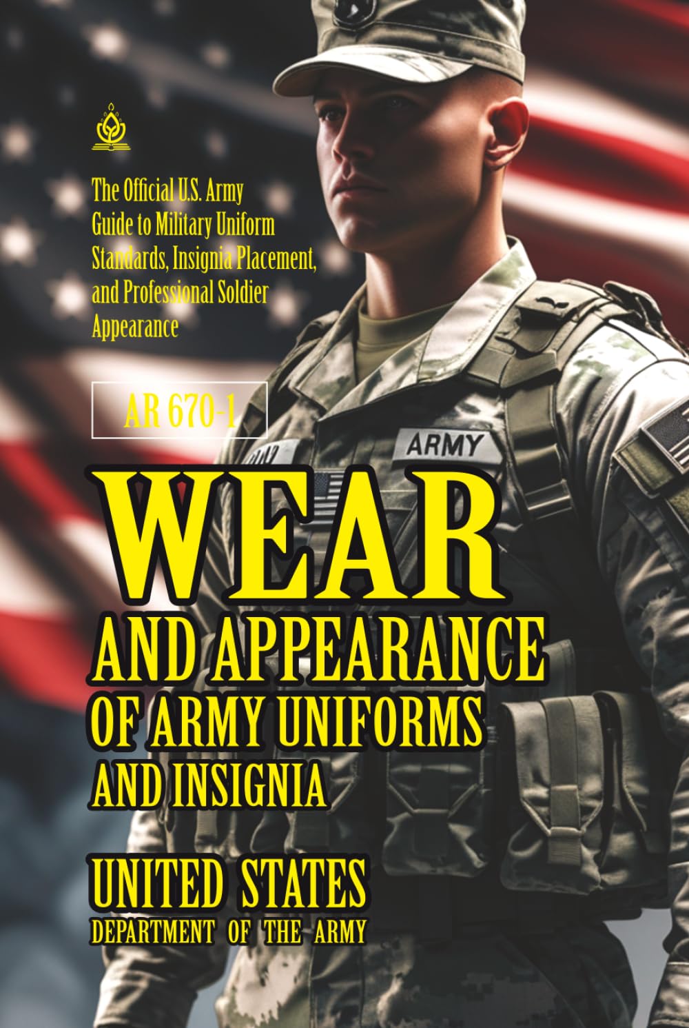 AR 670-1 Wear and Appearance of Army Uniforms and Insignia: [Annotated] Military Uniform Standards and Professional Soldier Appearance