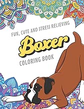 Fun Cute And Stress Relieving Boxer Coloring Book: Find Relaxation And Mindfulness By Coloring the Stress Away With Beautiful Black and White Boxer ... Perfect Gag Gift Birthday Present or Holidays