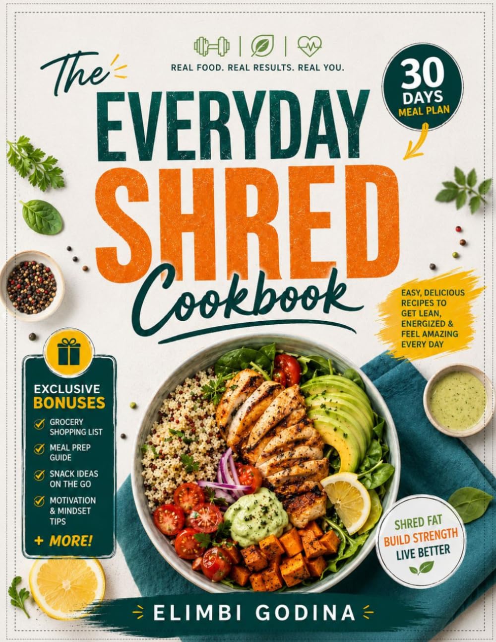 The Everyday Shred Cookbook: Simple High-Protein, Low-Calorie Recipes and a 30-Day Meal Plan to Burn Fat, Build Lean Muscle, and Fuel Your Body Every Day