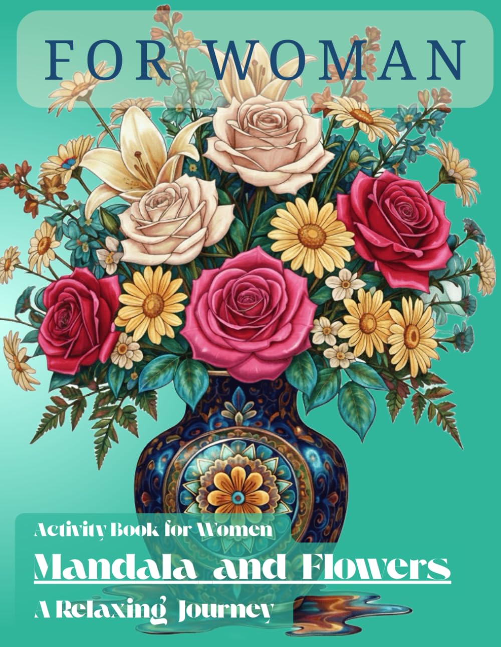 Mandala and Flowers Activity Book for Women: A Relaxing Journey Coloring Book