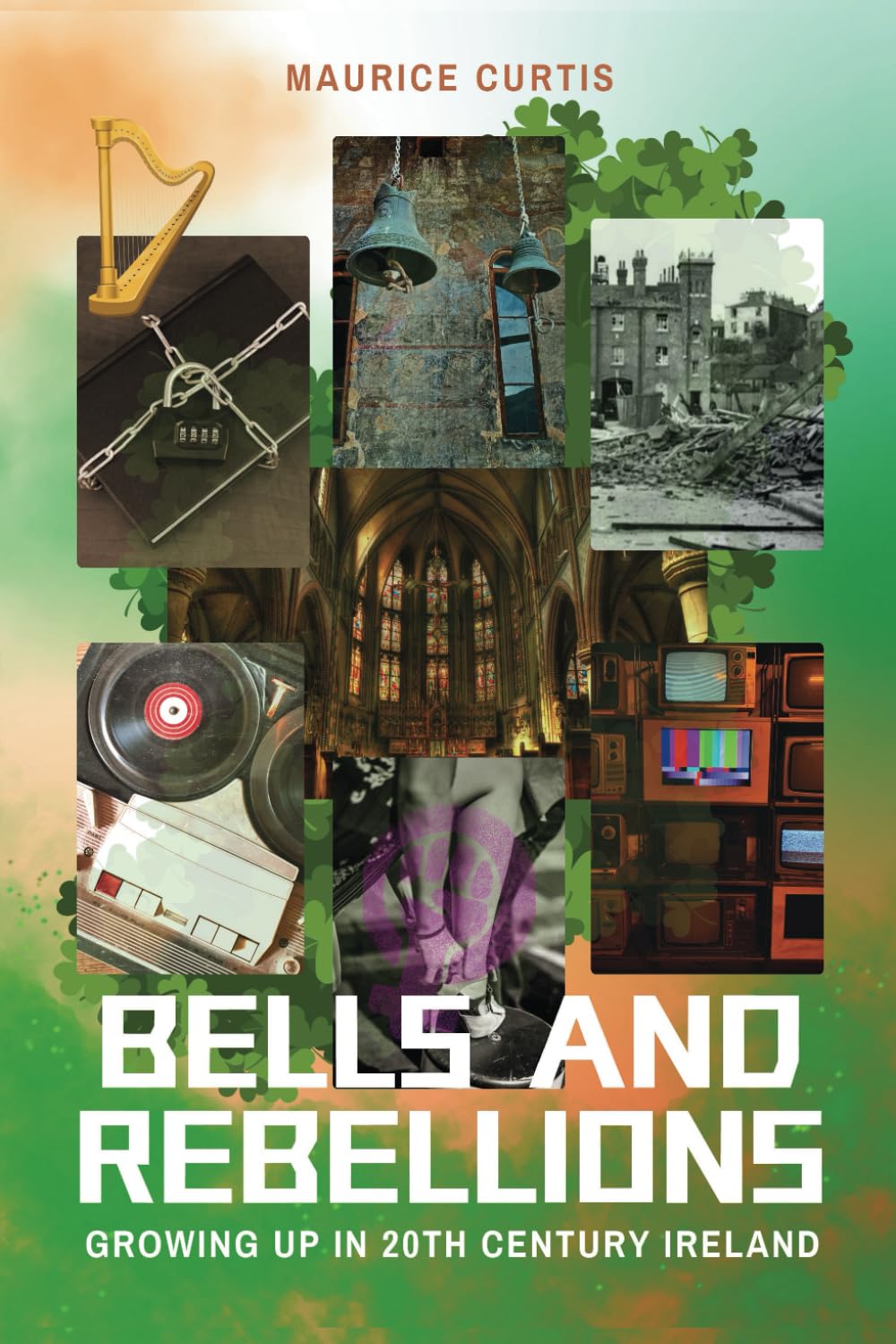 BELLS AND REBELLIONS: GROWING UP IN 20th CENTURY IRELAND
