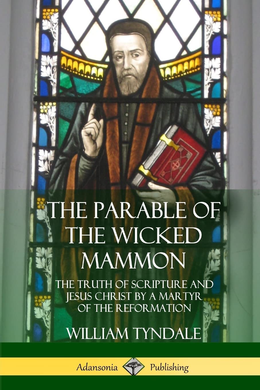 The Parable of the Wicked Mammon: The Truth of Scripture and Jesus Christ by a Martyr of the Reformation