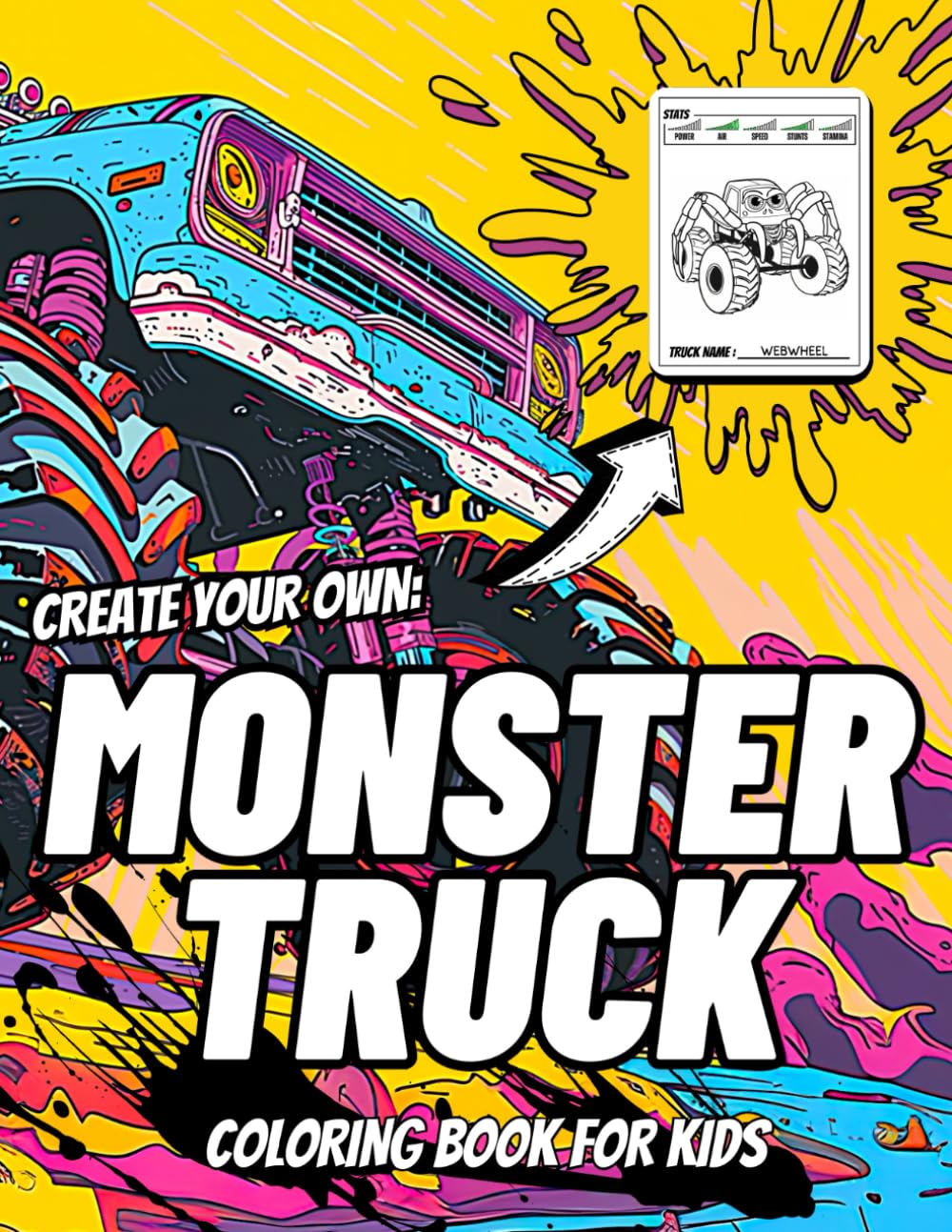 Monster Truck Coloring Book for Kids: Design Your Monster Trucks - Choose the Name, Stats and the Color Scheme to Create Your Own Monster Truck