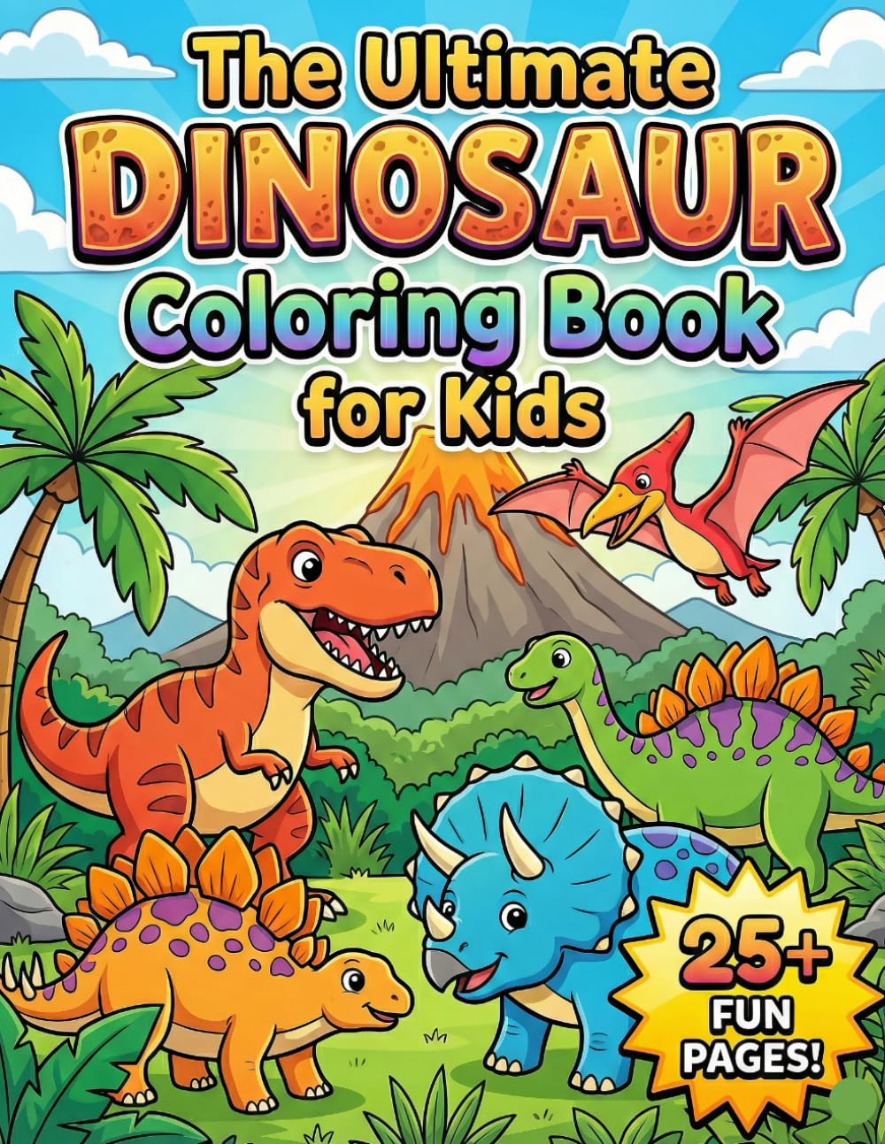 The Ultimate Dinosaur Coloring Book for Kids: Size 8.5*11 | Pages 54 | 25 Large Image of Fun & Easy Dinosaurs | Color Test Page Included | BOYS & GIRLS