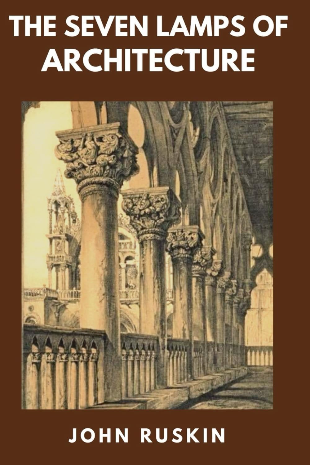 The Seven Lamps of Architecture (Classics and Annotated)