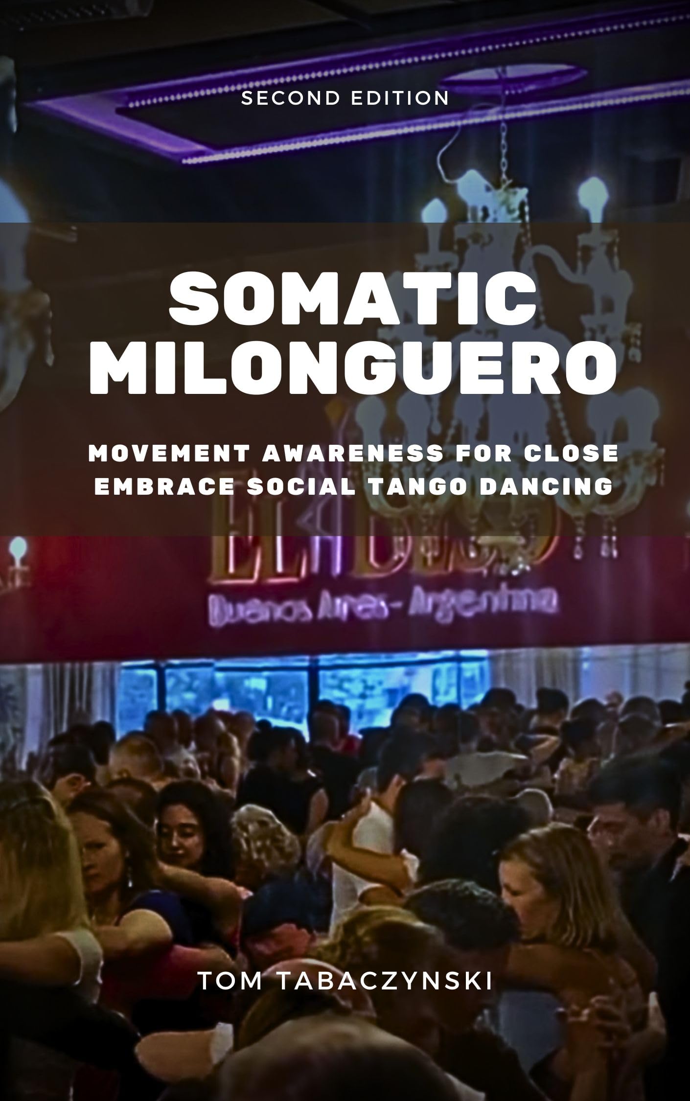 Somatic Milonguero: Movement Awareness for Close Embrace Social Tango Dancing (English Edition)