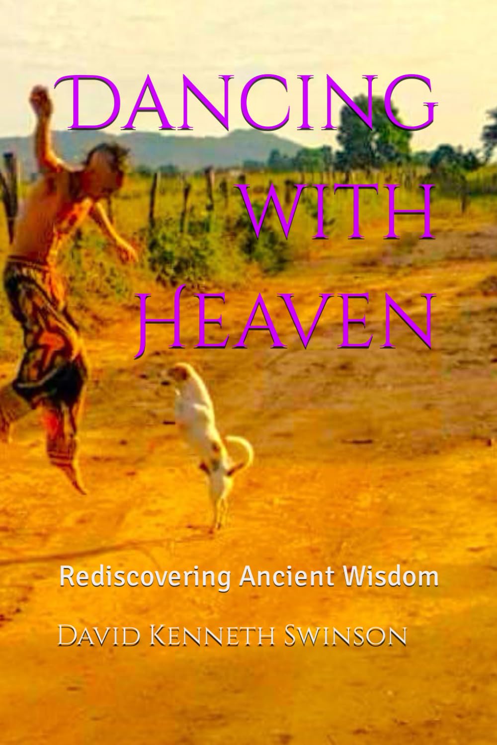 Dancing with Heaven: Rediscovering Ancient Wisdom