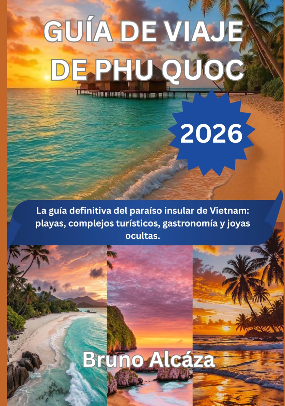 GUÍA DE VIAJE DE PHU QUOC 2026: La guía definitiva del paraíso insular de Vietnam: playas, complejos turísticos, gastronomía y joyas ocultas.