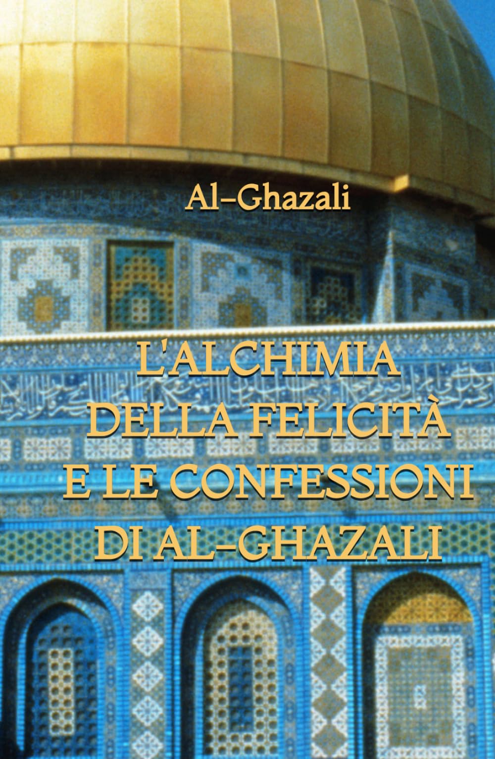 L'Alchimia della Felicità e le Confessioni di Al-Ghazali