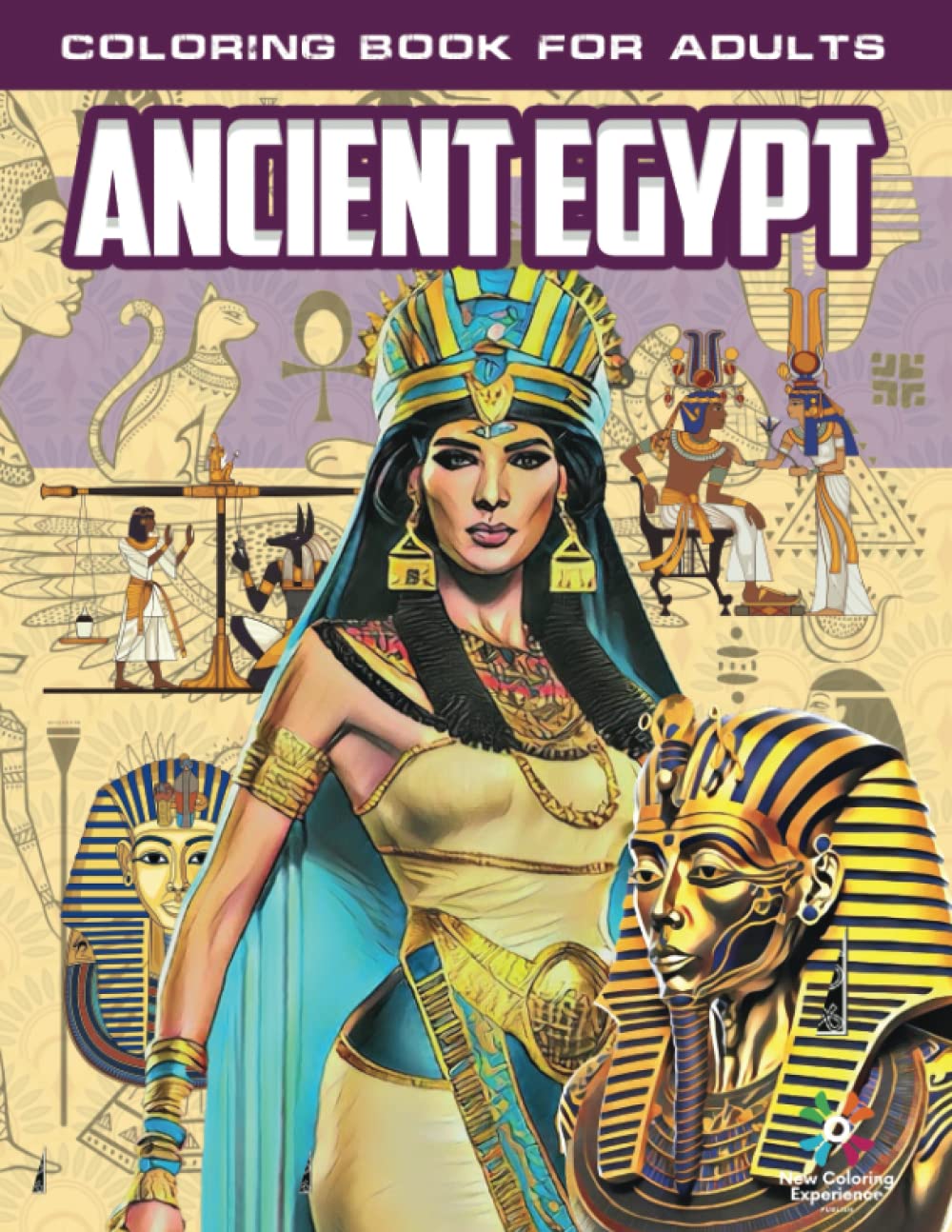 Ancient Egypt Coloring Book for Adults, Egyptian Designs for Stress Relief and Relaxation: Journey Through the Wonders of Ancient Egypt: An Adult Coloring Book for Relaxation and Mindfulness