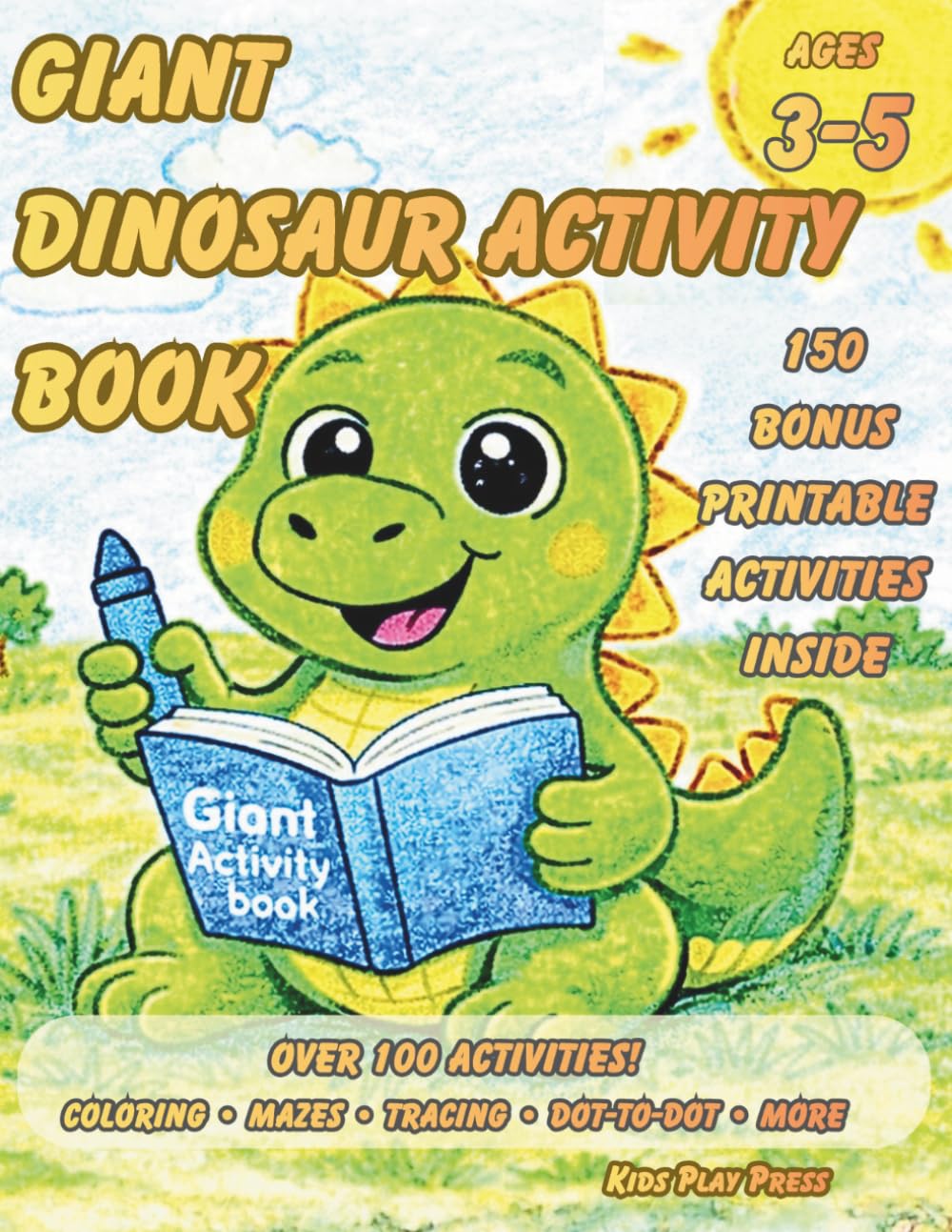 Giant Dinosaur Activity Book Ages 3-5: Coloring, Mazes, Tracing and Dot-to-Dot Games for Preschool Kids with 150 Bonus Printable Activities