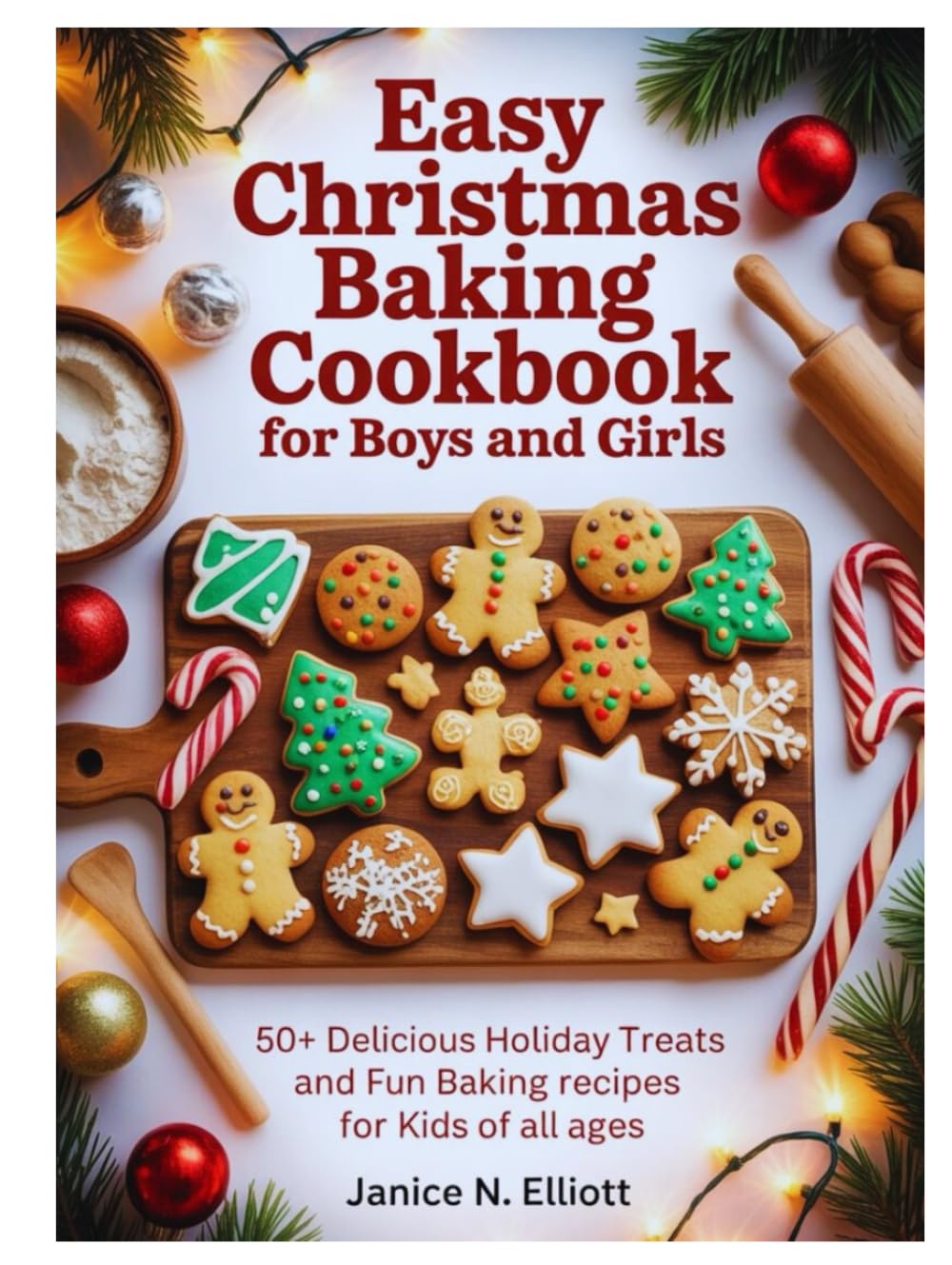 EASY CHRISTMAS BAKING COOKBOOK FOR BOYS AND GIRLS: 50+ Delicious Holiday Treats and Fun Baking Recipes for Kids of All Ages