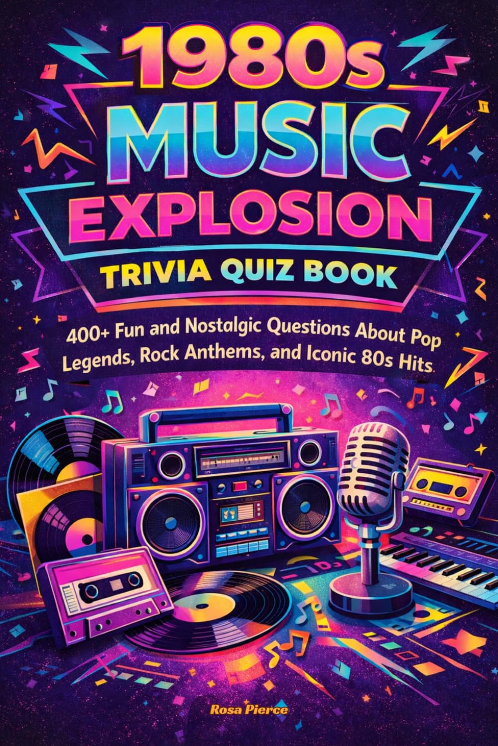 1980s Music Explosion Trivia Quiz Book: 400+ Fun and Nostalgic Questions About Pop Legends, Rock Anthems, and Iconic 80s Hits