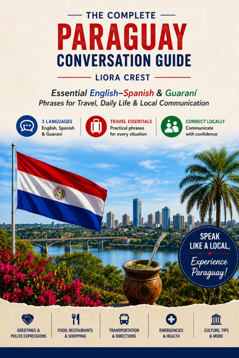 The Complete Paraguay Conversation Guide: Essential English–Spanish & Guaraní Phrases for Travel, Daily Life & Local Communication