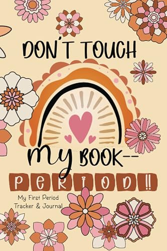 Don’t Touch My Book Period - My First Period Tracker &amp; Journal: Menstrual Cycle Diary for Young Girls, Teens and Women