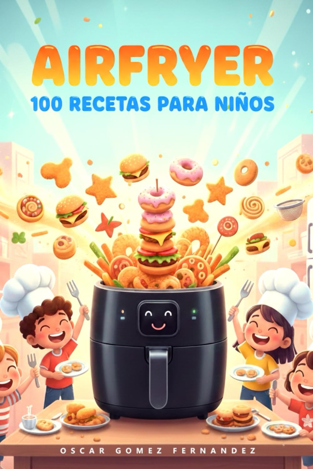 AirFryer 100 Recetas para Niños (Recetas Saludables para AirFryer)