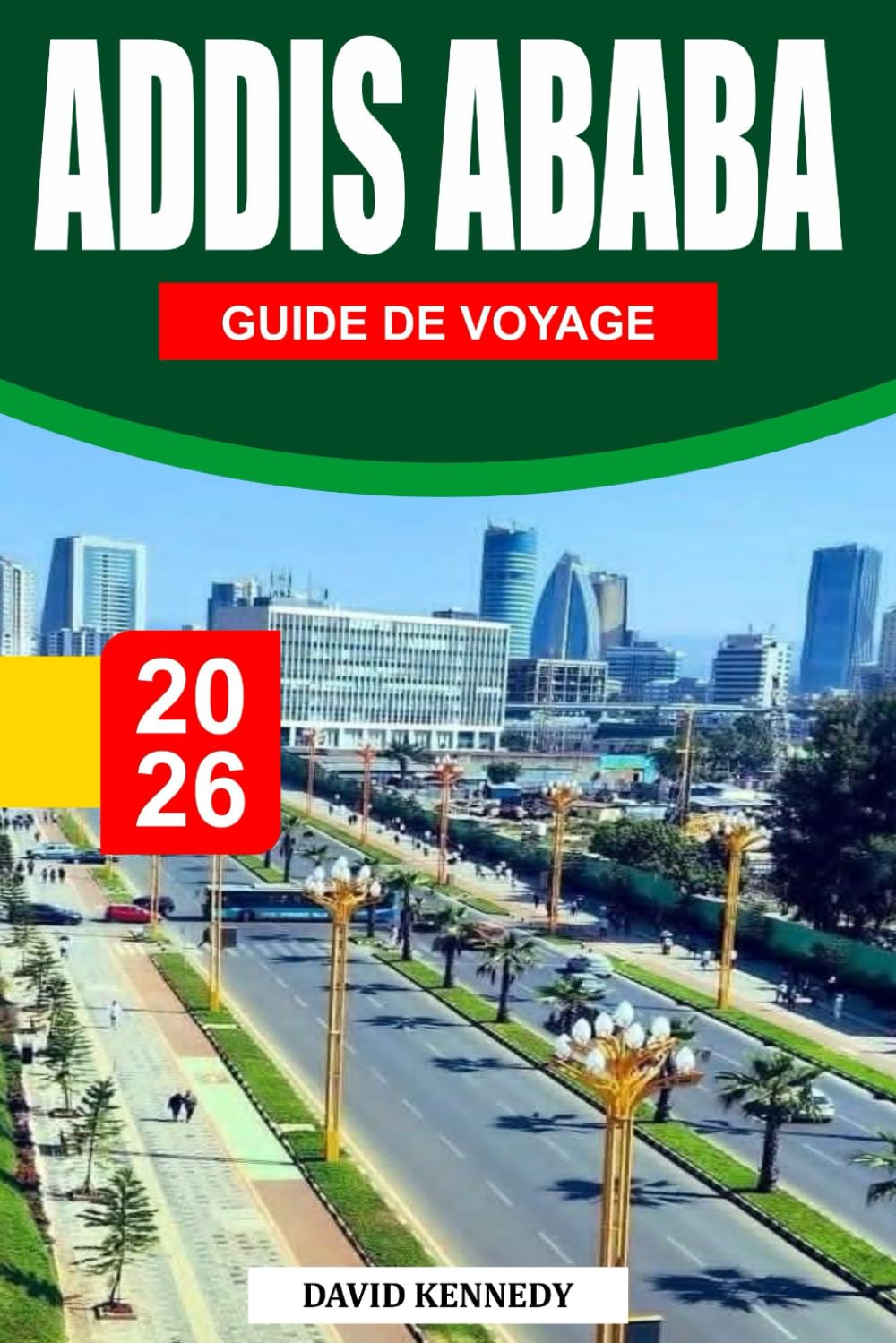 ADDIS ABABA GUIDE DE VOYAGE 2026: Une cité vivante pleine d'histoires anciennes, de l'héritage de Lucy, et de rues qui ne s'apaisent jamais complètement